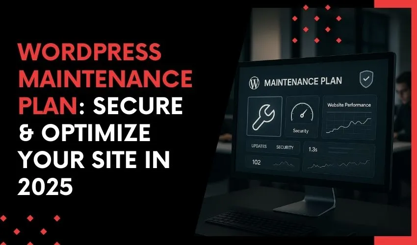 WordPress Maintenance Plan Secure & Optimize Your Site in 2025
